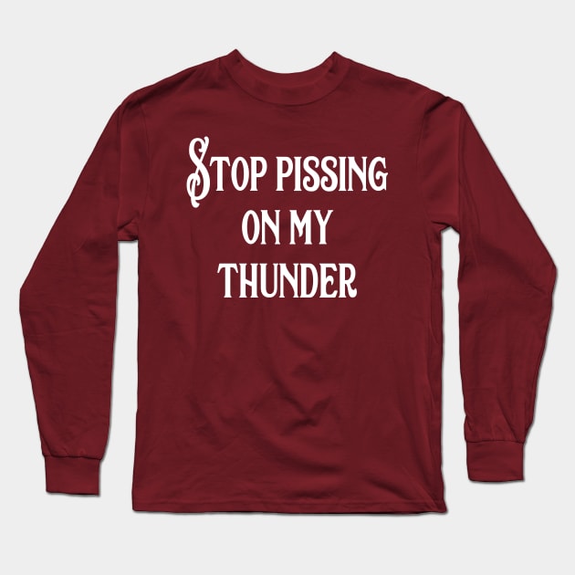 Stop Pissing on my Thunder Long Sleeve T-Shirt by Acidanthris